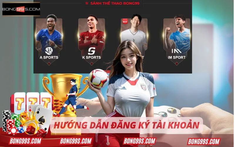  HUONG-DAN-DANG-KY-TAI-KHOAN-TAI-BONG99
