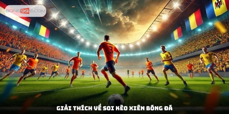 Giải thích về soi kèo xiên bóng đá
