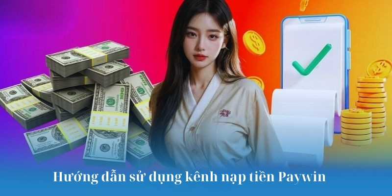 Hướng dẫn sử dụng kênh nạp tiền Paywin 