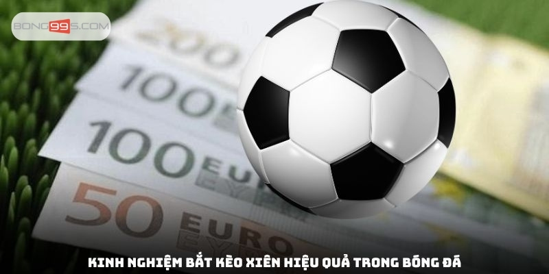 Kinh nghiệm bắt kèo xiên hiệu quả trong bóng đá
